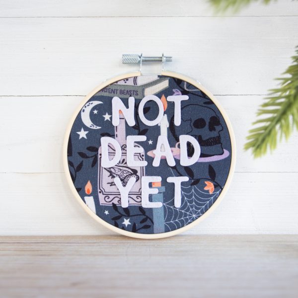 4 inch embroidery hoop wall hanging decor - not dead yet