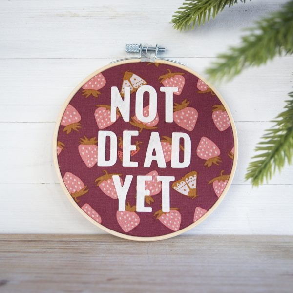 5 inch embroidery hoop wall hanging decor - not dead yet